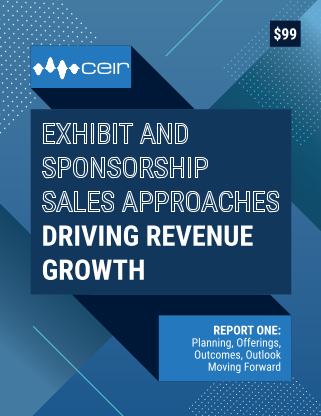 Exhibit and Sponsorship Sales Approaches Driving Revenue Growth Report One: Planning, Offerings, Outcomes, Outlook Moving Forward